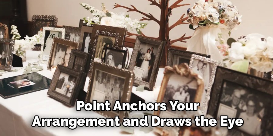 Point Anchors Your Arrangement and Draws the Eye