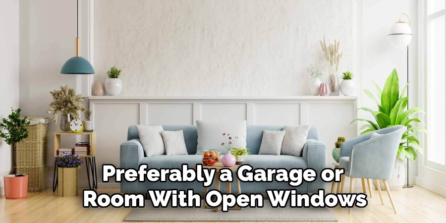 Preferably a Garage or
Room With Open Windows