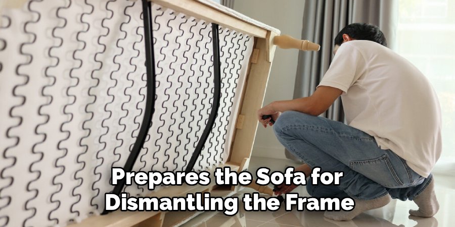 Prepares the Sofa for 
Dismantling the Frame