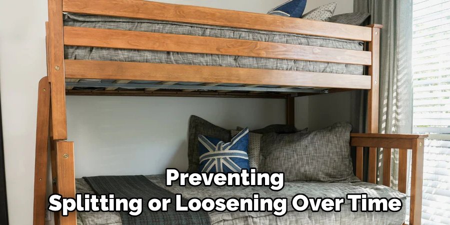 Preventing Splitting or Loosening Over Time