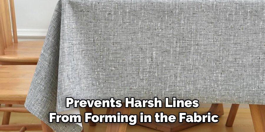 Prevents Harsh Lines 
From Forming in the Fabric