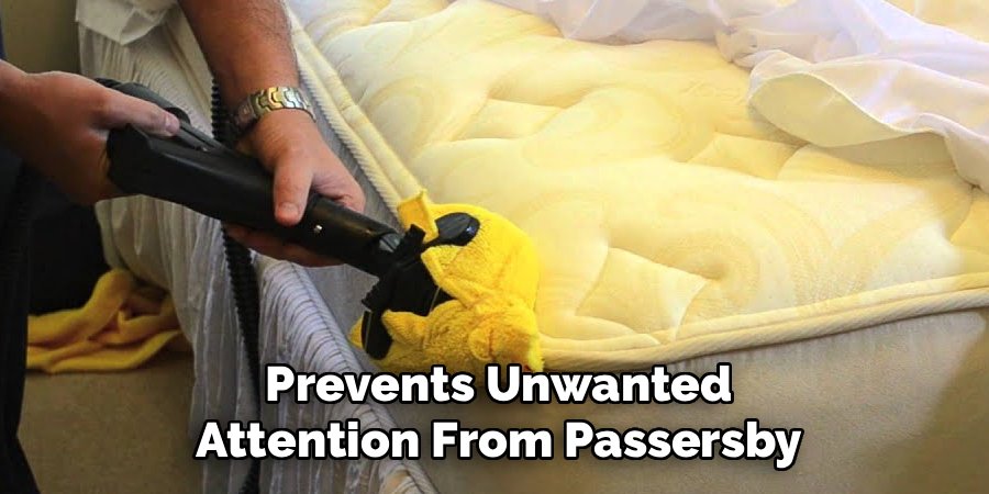 Prevents Unwanted
Attention From Passersby