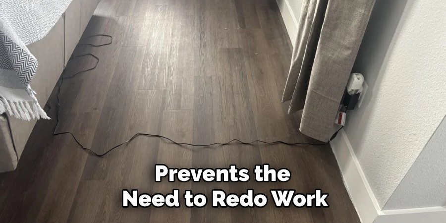 Prevents the 
Need to Redo Work