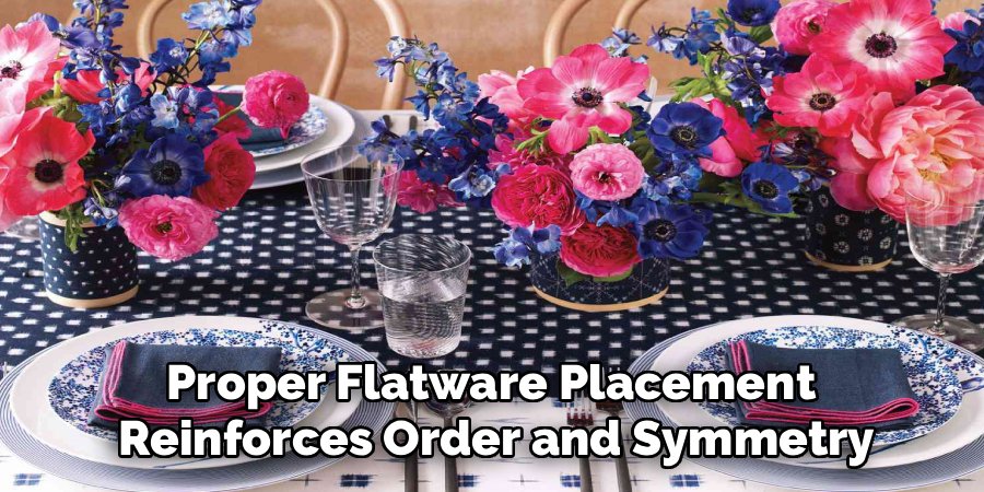 Proper Flatware Placement
Reinforces Order and Symmetry