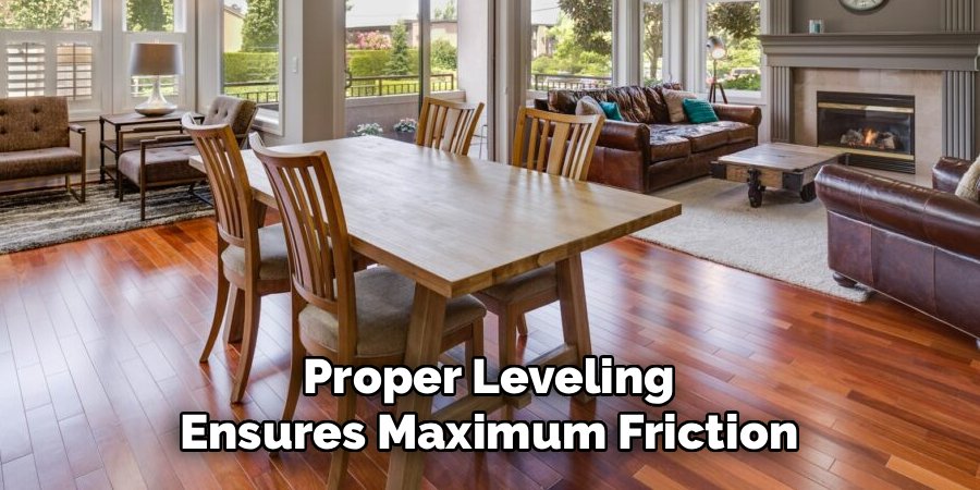 Proper Leveling Ensures Maximum Friction
