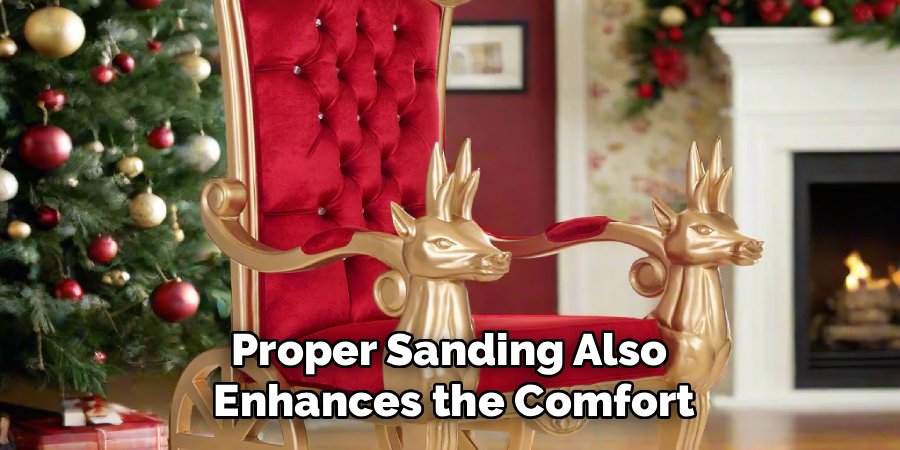Proper Sanding Also
Enhances the Comfort