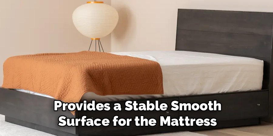 Provides a Stable Smooth Surface for the Mattress