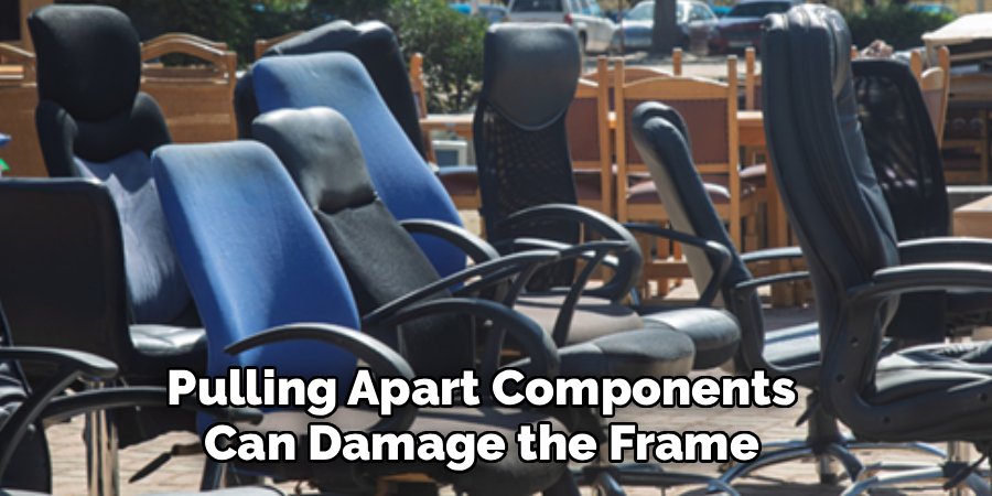Pulling Apart Components Can Damage the Frame