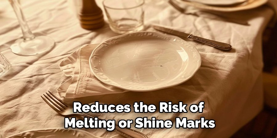 Reduces the Risk of 
Melting or Shine Marks