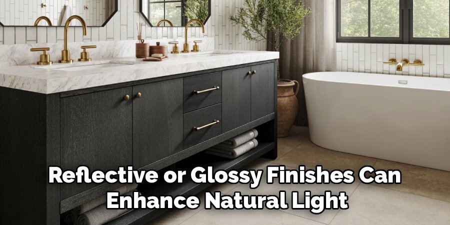 Reflective or Glossy Finishes Can 
Enhance Natural Light