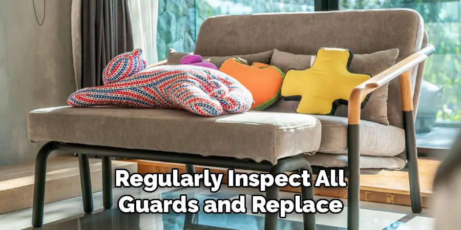 Regularly Inspect All Guards and Replace
