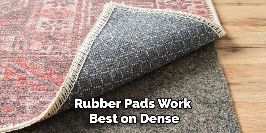 Rubber Pads Work
Best on Dense