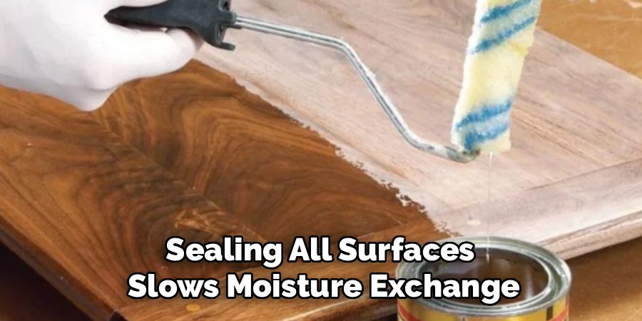 Sealing All Surfaces
Slows Moisture Exchange
