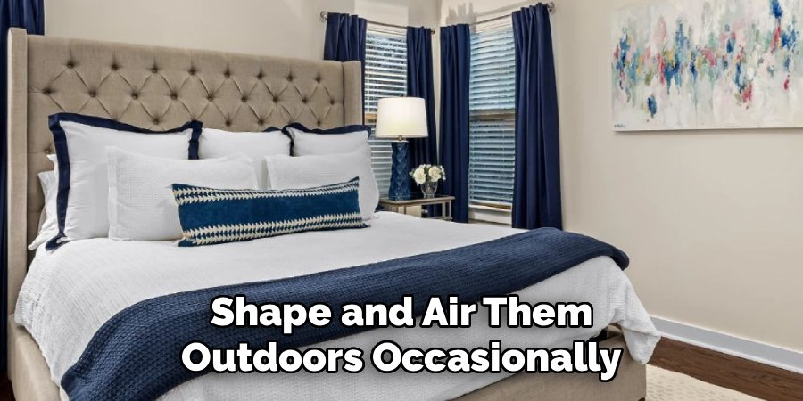 Shape and Air Them Outdoors Occasionally