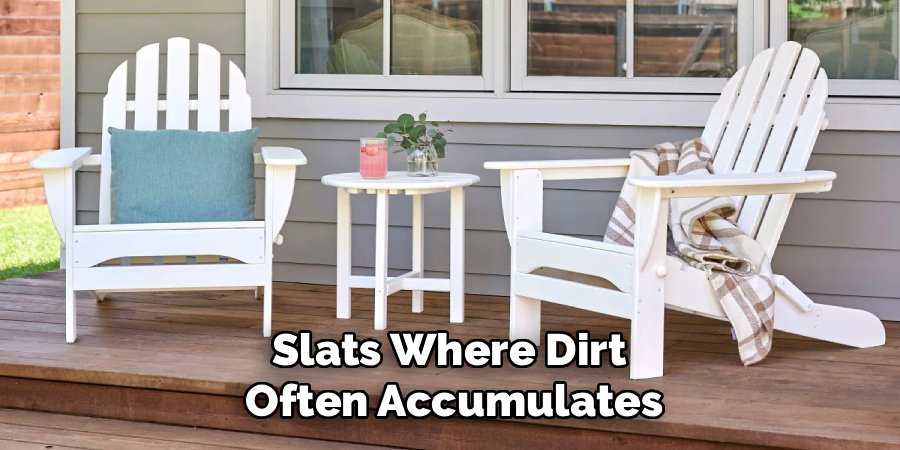 Slats Where Dirt
Often Accumulates
