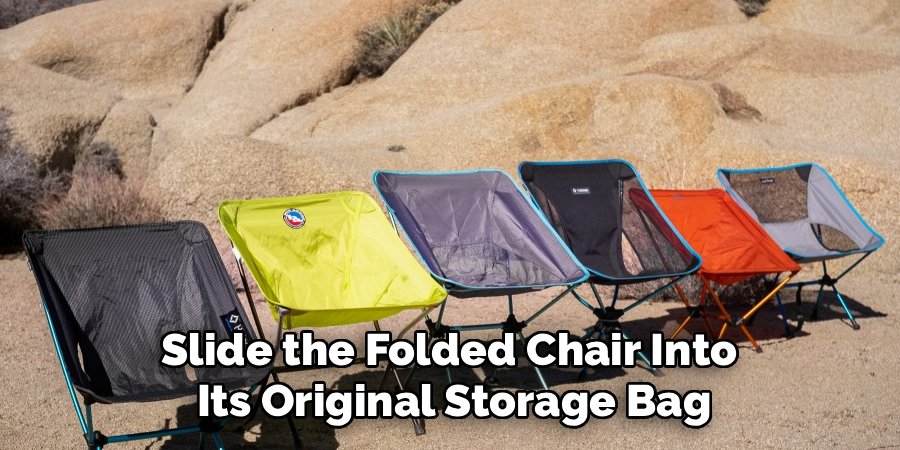 Slide the Folded Chair Into 
Its Original Storage Bag