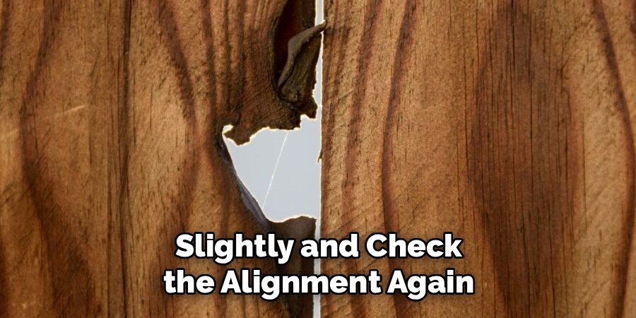 Slightly and Check the Alignment Again