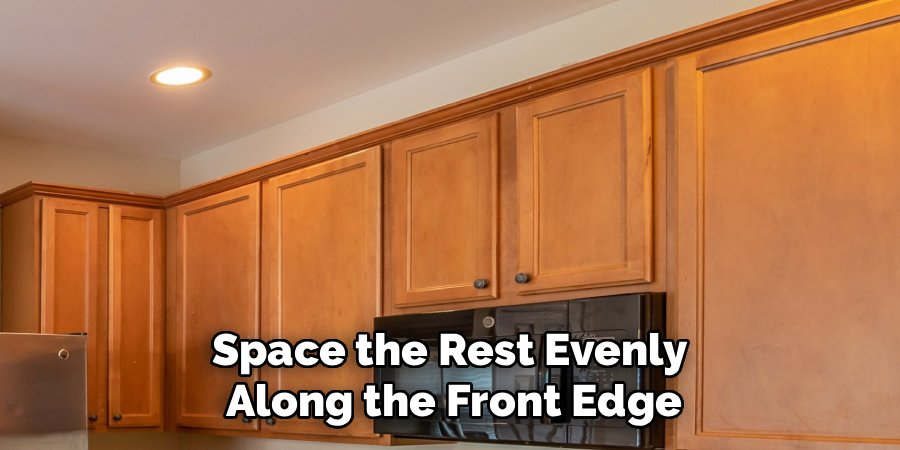 Space the Rest Evenly 
Along the Front Edge