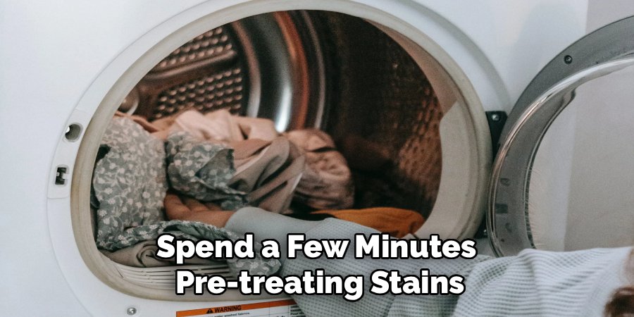 Spend a Few Minutes 
Pre-treating Stains