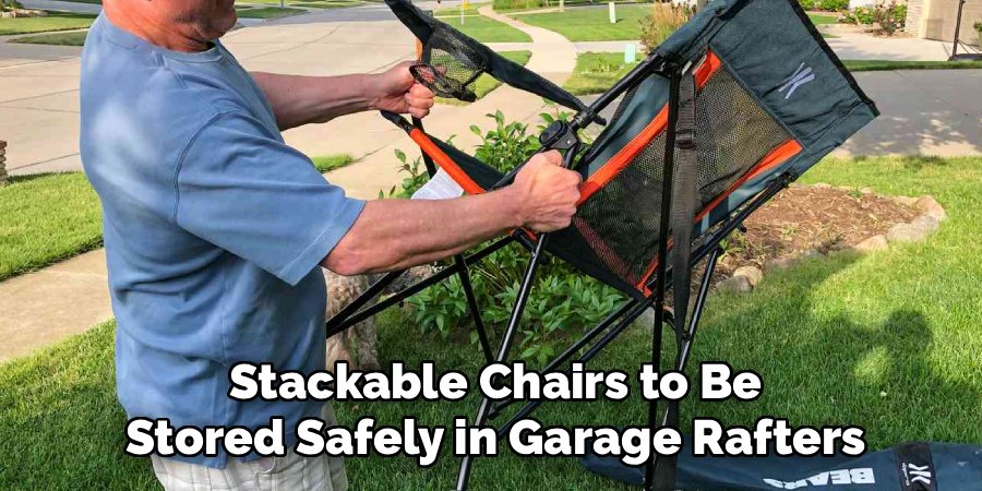 Stackable Chairs to Be
Stored Safely in Garage Rafters