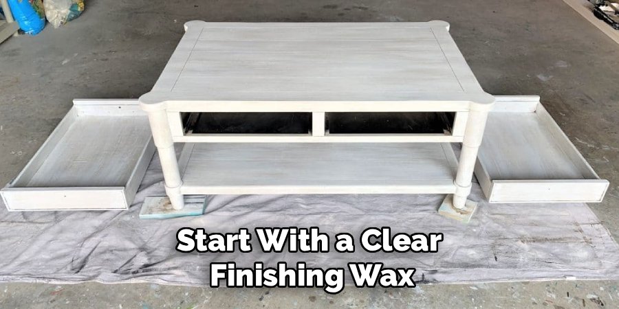 Start With a Clear 
Finishing Wax