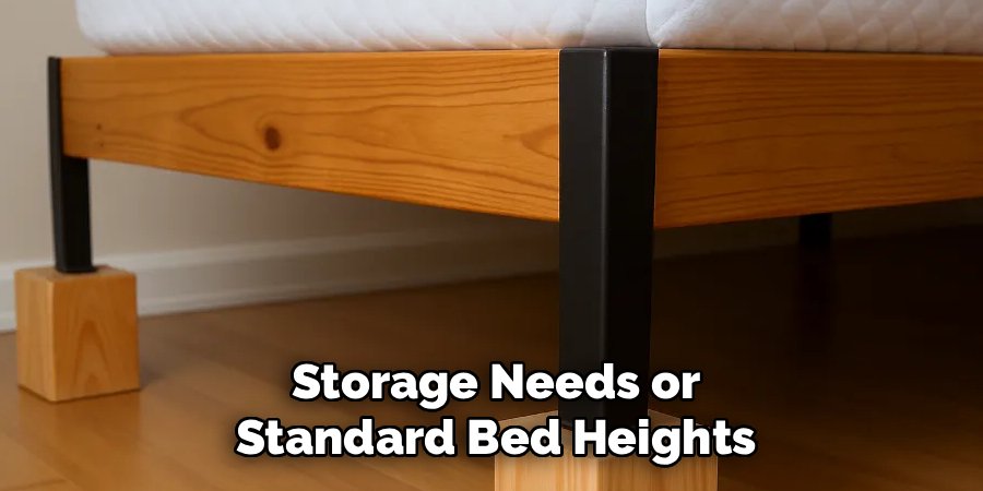 Storage Needs or Standard Bed Heights