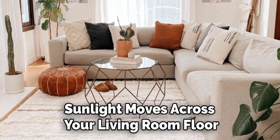 Sunlight Moves Across 
Your Living Room Floor