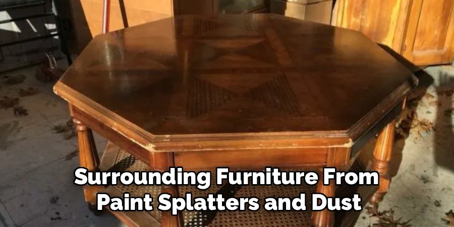 Surrounding Furniture From 
Paint Splatters and Dust