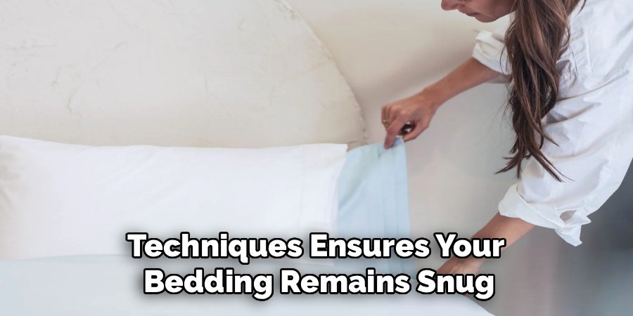 Techniques Ensures Your
Bedding Remains Snug