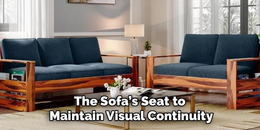 The Sofa’s Seat to 
Maintain Visual Continuity
