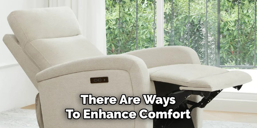 There Are Ways
To Enhance Comfort
