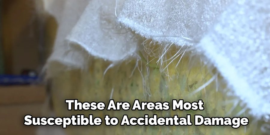 These Are Areas Most
Susceptible to Accidental Damage