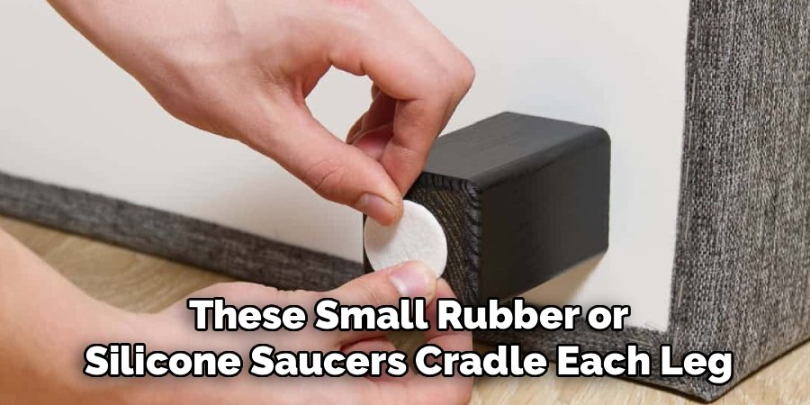 These Small Rubber or Silicone Saucers Cradle Each Leg