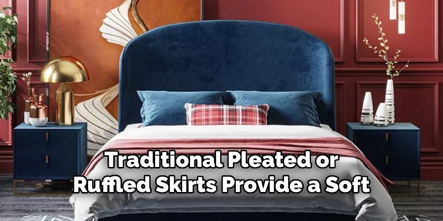 Traditional Pleated or Ruffled Skirts Provide a Soft