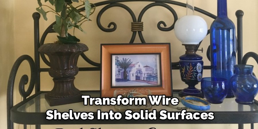 Transform Wire Shelves Into Solid Surfaces