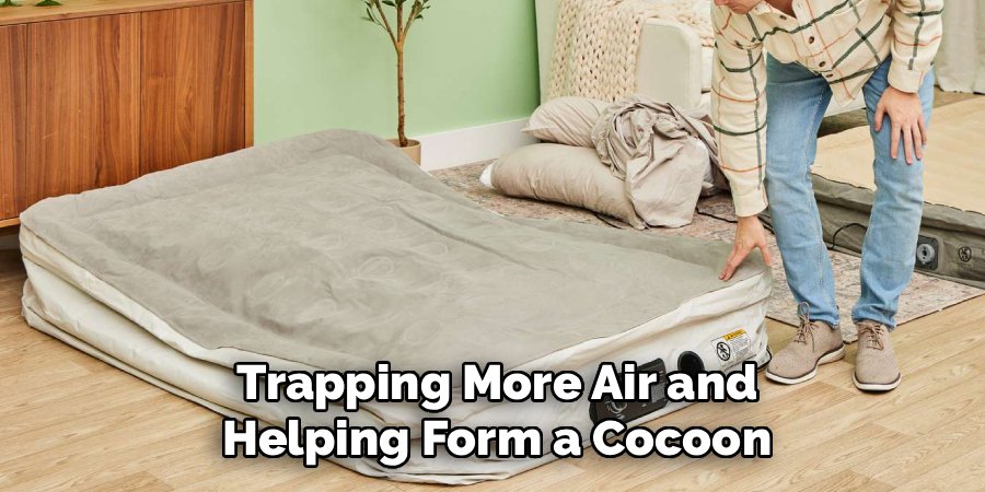 Trapping More Air and
Helping Form a Cocoon