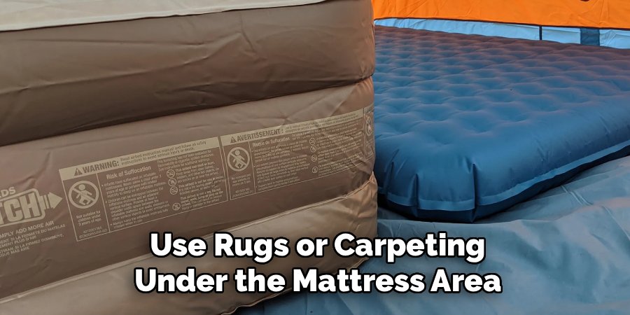 Use Rugs or Carpeting Under the Mattress Area