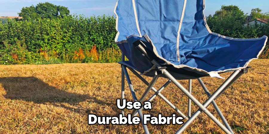 Use a 
Durable Fabric