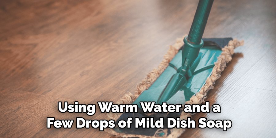 Using Warm Water and a Few Drops of Mild Dish Soap