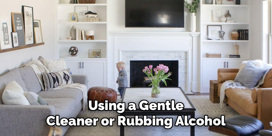 Using a Gentle Cleaner or Rubbing Alcohol