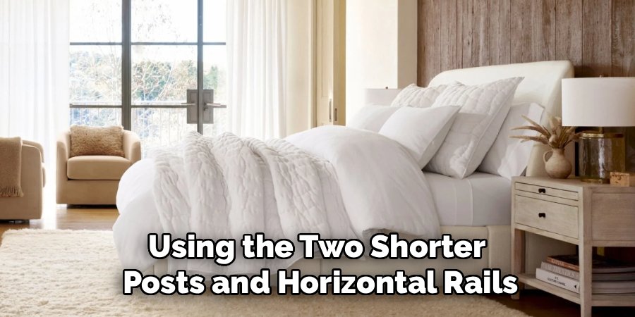 Using the Two Shorter 
Posts and Horizontal Rails