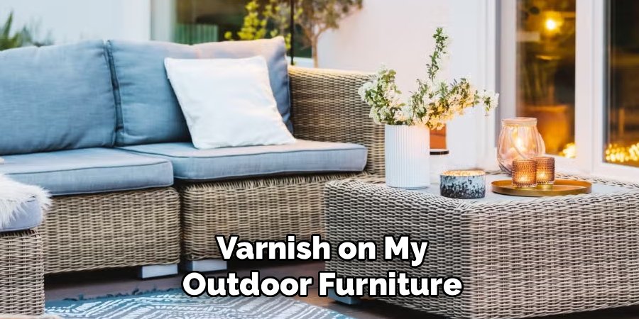 Varnish on My Outdoor Furniture