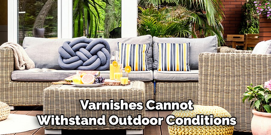 Varnishes Cannot Withstand Outdoor Conditions