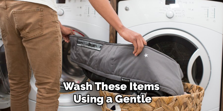Wash These Items
Using a Gentle