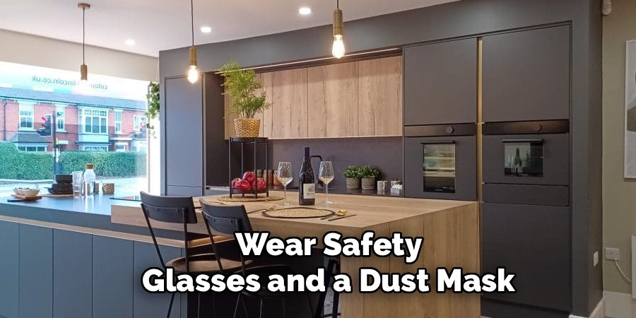 Wear Safety Glasses and a Dust Mask