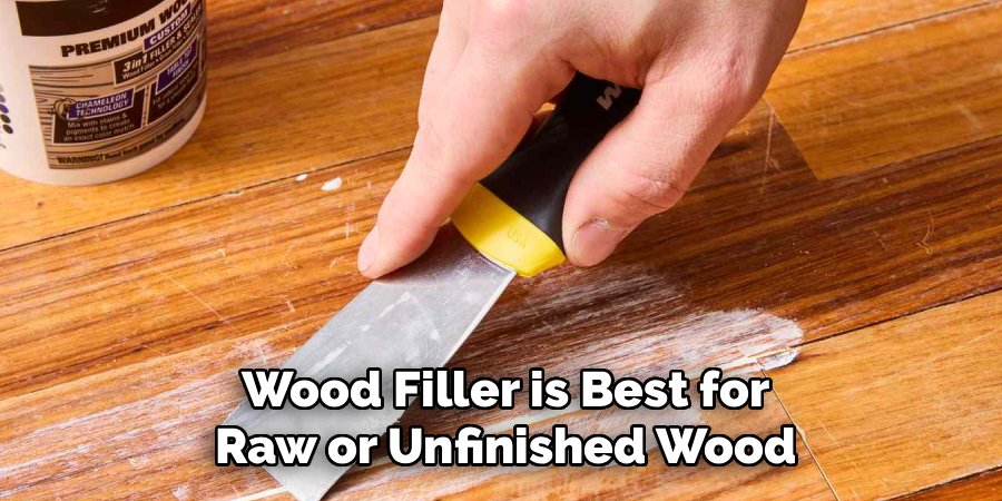 Wood Filler is Best for Raw or Unfinished Wood