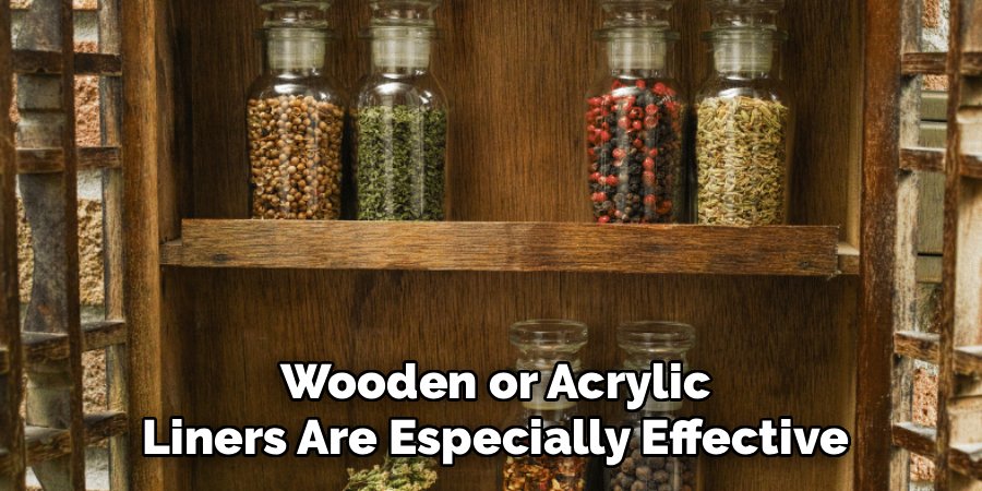 Wooden or Acrylic Liners Are Especially Effective