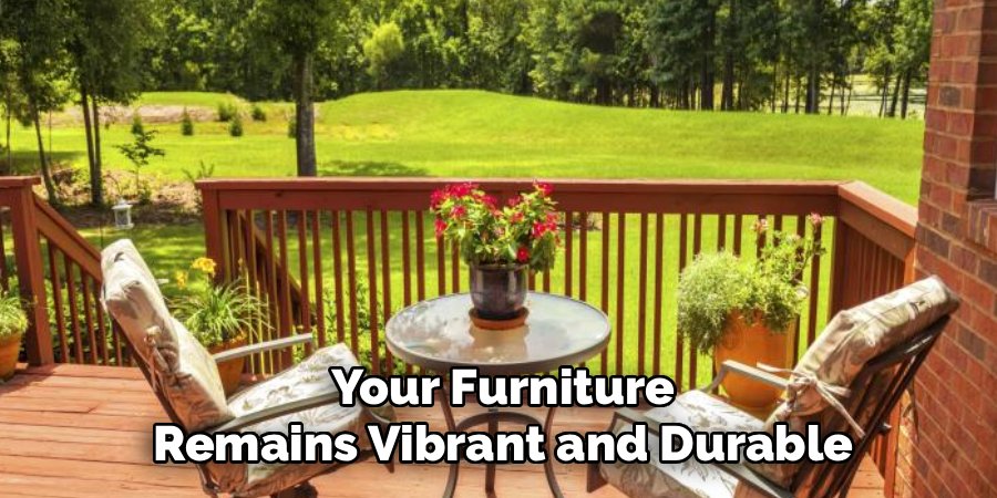 Your Furniture Remains Vibrant and Durable