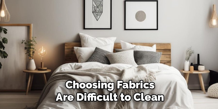 Choosing Fabrics
Are Difficult to Clean