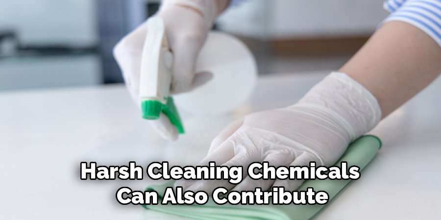 Harsh Cleaning Chemicals 
Can Also Contribute